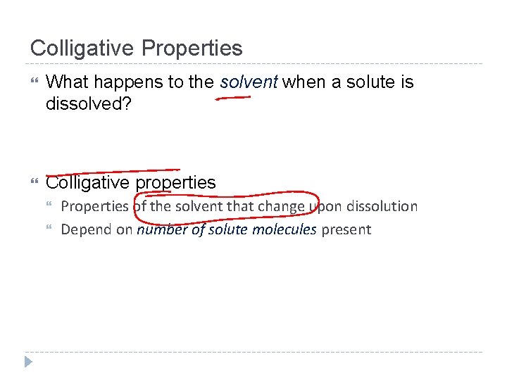 Colligative Properties What happens to the solvent when a solute is dissolved? Colligative properties