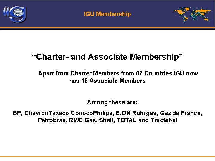 IGU Membership “Charter- and Associate Membership" Apart from Charter Members from 67 Countries IGU