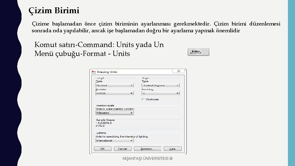 Çizim Birimi Çizime başlamadan önce çizim biriminin ayarlanması gerekmektedir. Çizim birimi düzenlemesi sonrada nda