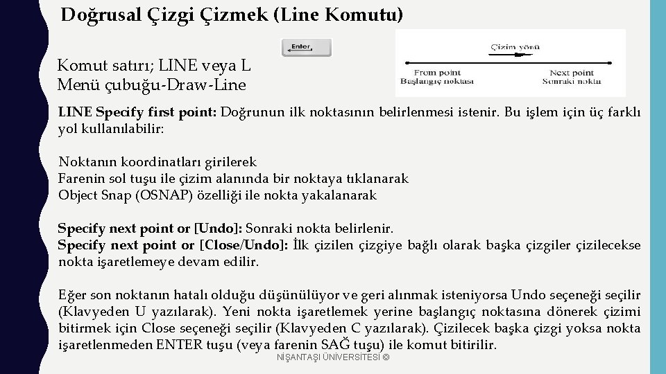 Doğrusal Çizgi Çizmek (Line Komutu) Komut satırı; LINE veya L Menü çubuğu-Draw-Line LINE Specify