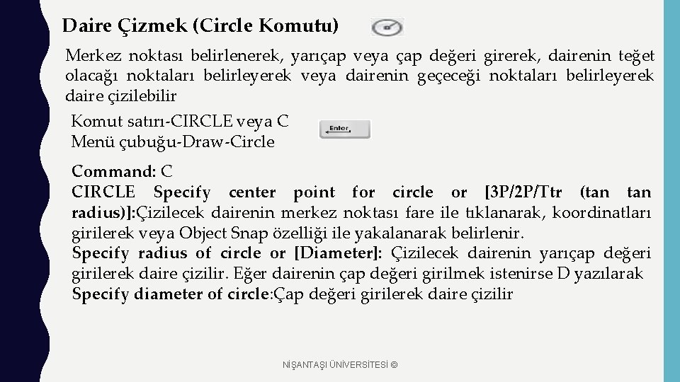 Daire Çizmek (Circle Komutu) Merkez noktası belirlenerek, yarıçap veya çap değeri girerek, dairenin teğet