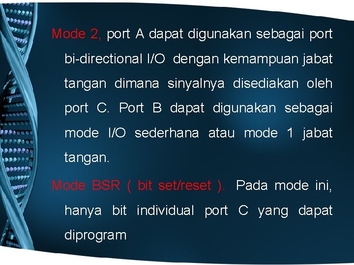 Mode 2, port A dapat digunakan sebagai port bi-directional I/O dengan kemampuan jabat tangan