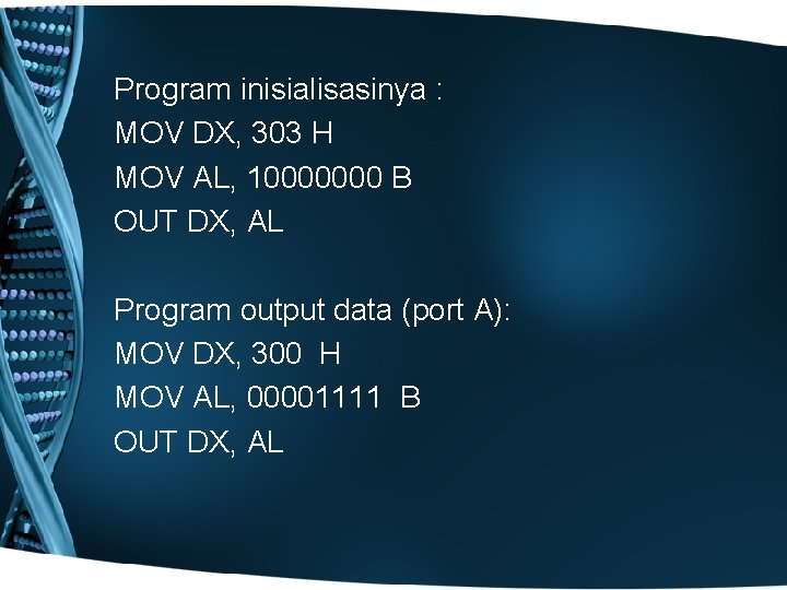 Program inisialisasinya : MOV DX, 303 H MOV AL, 10000000 B OUT DX, AL