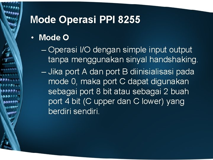 Mode Operasi PPI 8255 • Mode O – Operasi I/O dengan simple input output