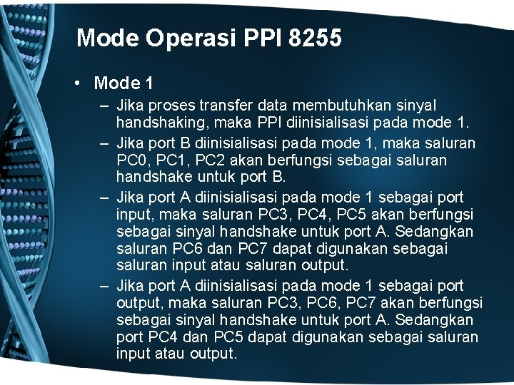 Mode Operasi PPI 8255 • Mode 1 – Jika proses transfer data membutuhkan sinyal