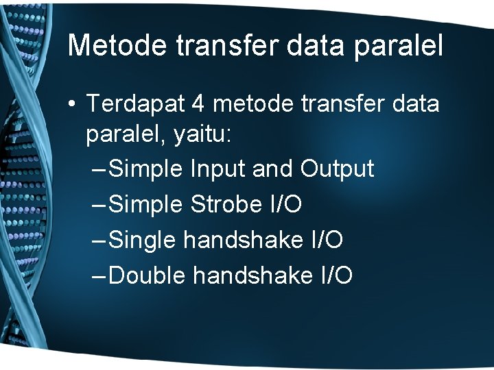 Metode transfer data paralel • Terdapat 4 metode transfer data paralel, yaitu: – Simple