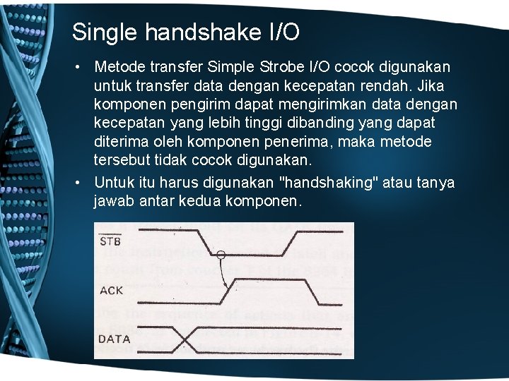 Single handshake I/O • Metode transfer Simple Strobe I/O cocok digunakan untuk transfer data