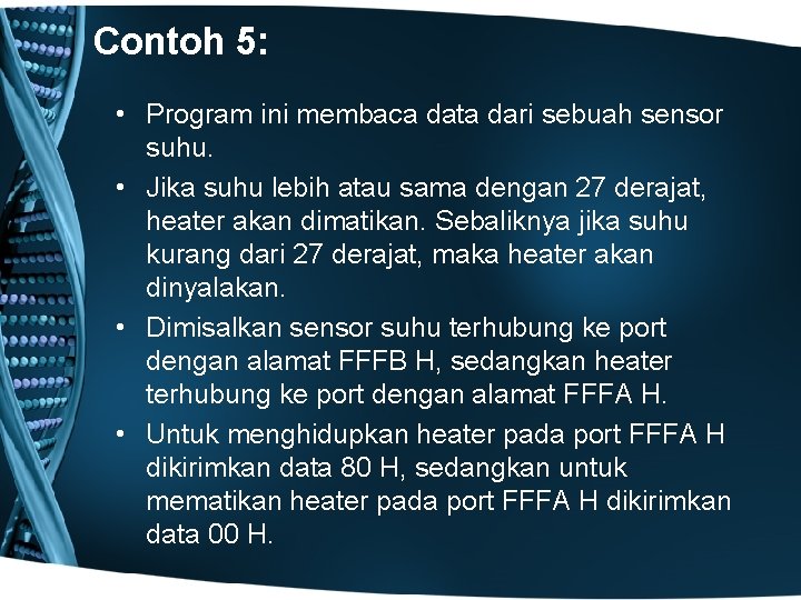 Contoh 5: • Program ini membaca data dari sebuah sensor suhu. • Jika suhu