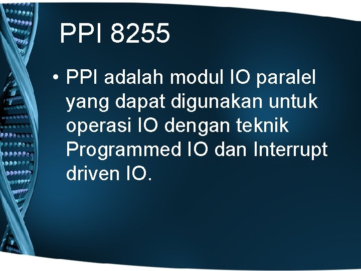 PPI 8255 • PPI adalah modul IO paralel yang dapat digunakan untuk operasi IO