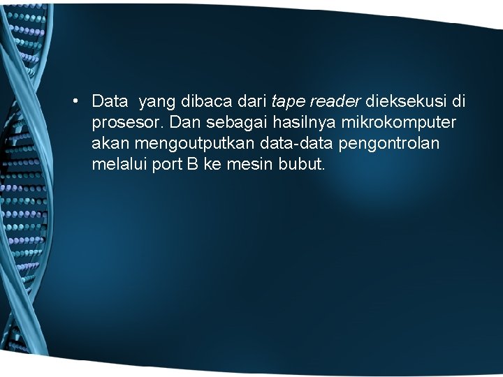  • Data yang dibaca dari tape reader dieksekusi di prosesor. Dan sebagai hasilnya