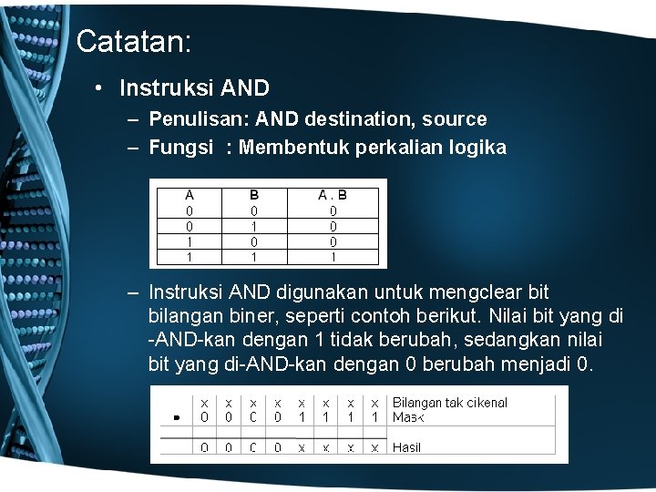 Catatan: • Instruksi AND – Penulisan: AND destination, source – Fungsi : Membentuk perkalian