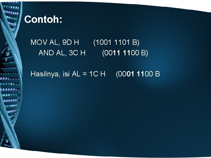 Contoh: MOV AL, 9 D H AND AL, 3 C H (1001 1101 B)