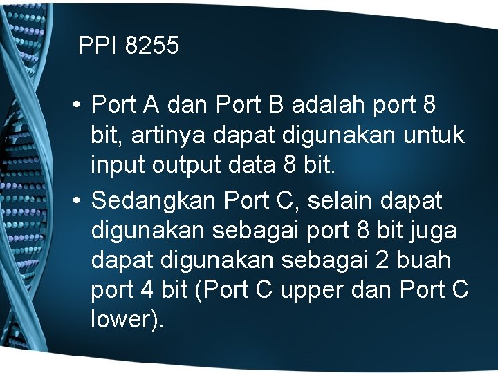 PPI 8255 • Port A dan Port B adalah port 8 bit, artinya dapat