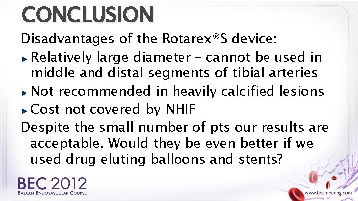 CONCLUSION Disadvantages of the Rotarex®S device: Relatively large diameter – cannot be used in