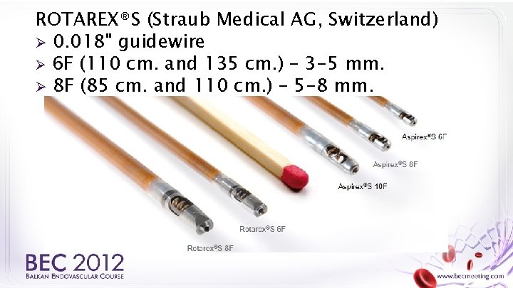 ROTAREX®S (Straub Medical AG, Switzerland) Ø 0. 018" guidewire Ø 6 F (110 cm.