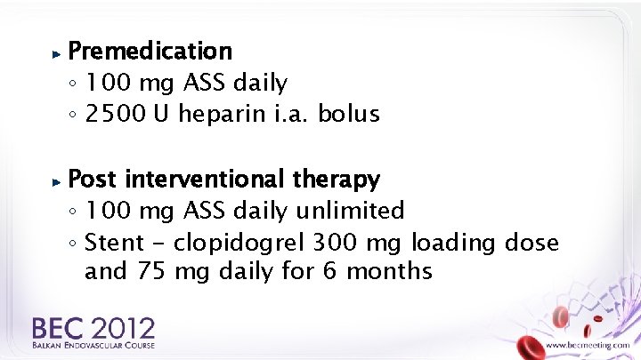 Premedication ◦ 100 mg ASS daily ◦ 2500 U heparin i. a. bolus Post
