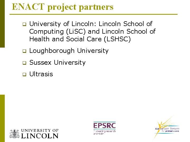 ENACT project partners q University of Lincoln: Lincoln School of Computing (Li. SC) and