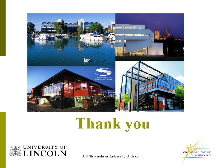 Thank you A N Siriwardena University of Lincoln 