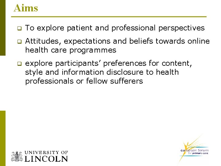 Aims q To explore patient and professional perspectives q Attitudes, expectations and beliefs towards