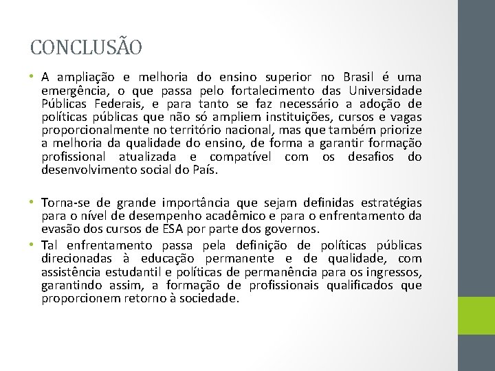 CONCLUSÃO • A ampliação e melhoria do ensino superior no Brasil é uma emergência,