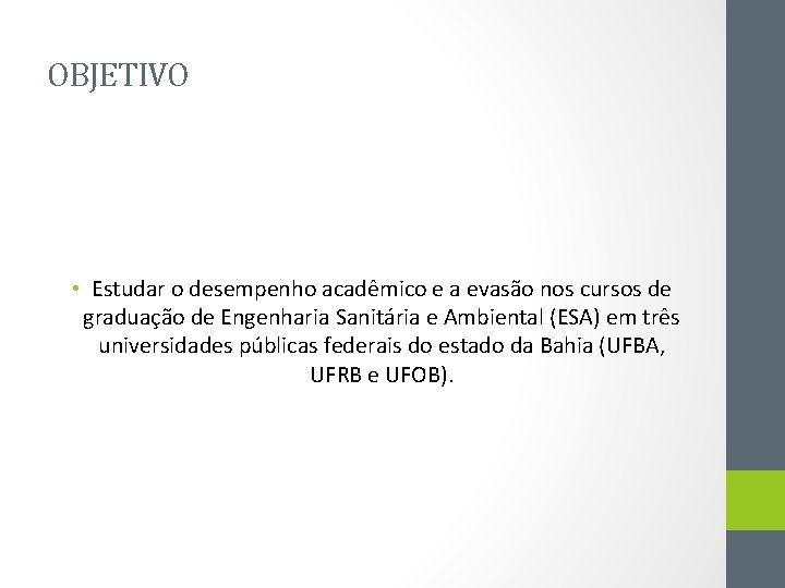 OBJETIVO • Estudar o desempenho acadêmico e a evasão nos cursos de graduação de