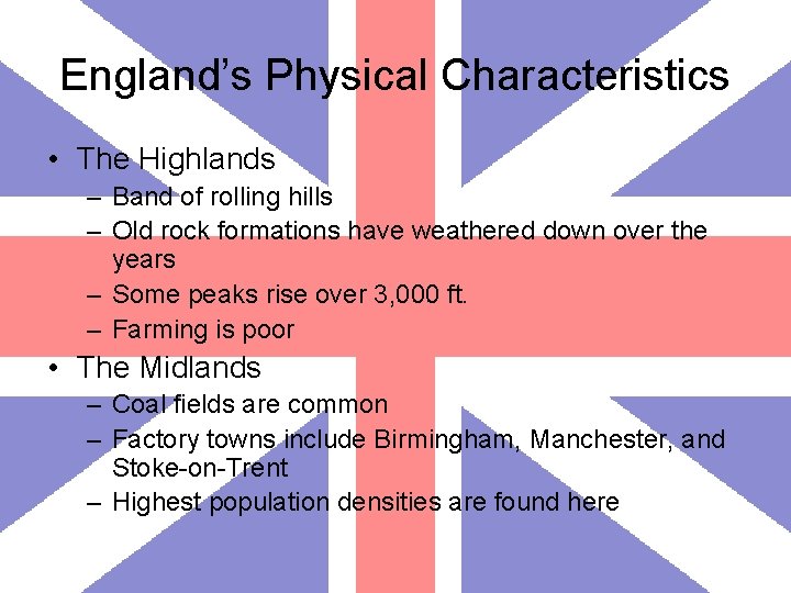 England’s Physical Characteristics • The Highlands – Band of rolling hills – Old rock