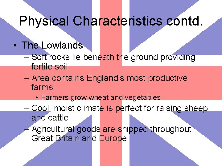 Physical Characteristics contd. • The Lowlands – Soft rocks lie beneath the ground providing