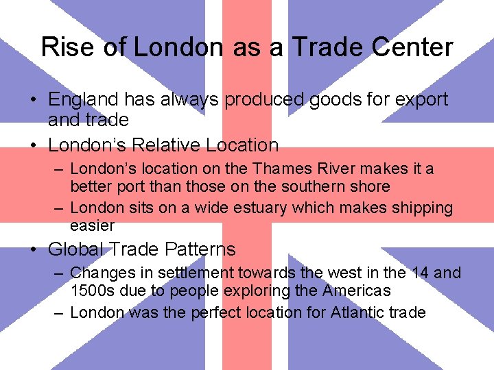 Rise of London as a Trade Center • England has always produced goods for