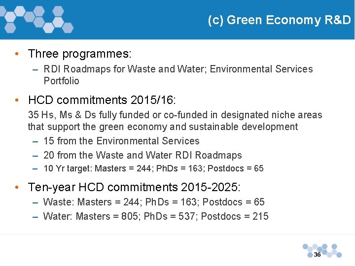 (c) Green Economy R&D • Three programmes: – RDI Roadmaps for Waste and Water;