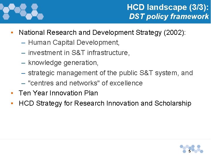 HCD landscape (3/3): DST policy framework • National Research and Development Strategy (2002): –