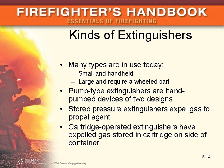 Kinds of Extinguishers • Many types are in use today: – Small and handheld