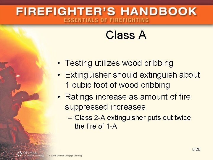 Class A • Testing utilizes wood cribbing • Extinguisher should extinguish about 1 cubic