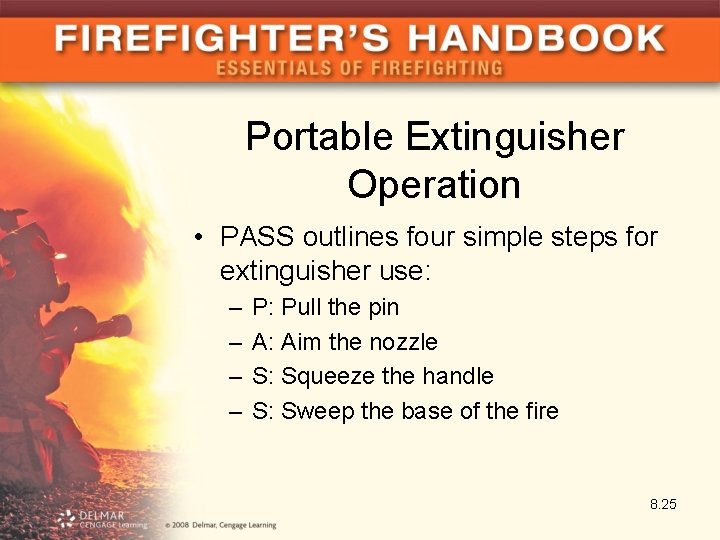 Portable Extinguisher Operation • PASS outlines four simple steps for extinguisher use: – –