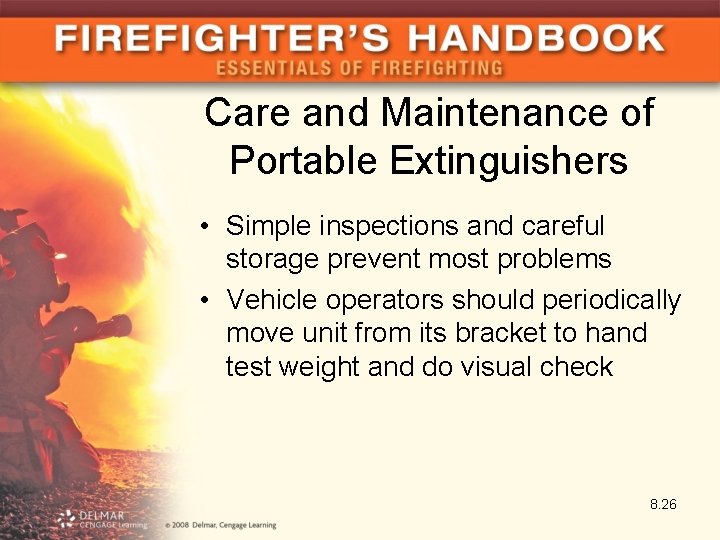 Care and Maintenance of Portable Extinguishers • Simple inspections and careful storage prevent most