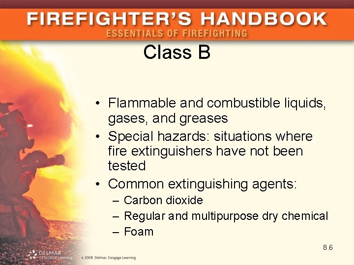 Class B • Flammable and combustible liquids, gases, and greases • Special hazards: situations