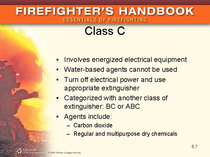 Class C • Involves energized electrical equipment • Water-based agents cannot be used •