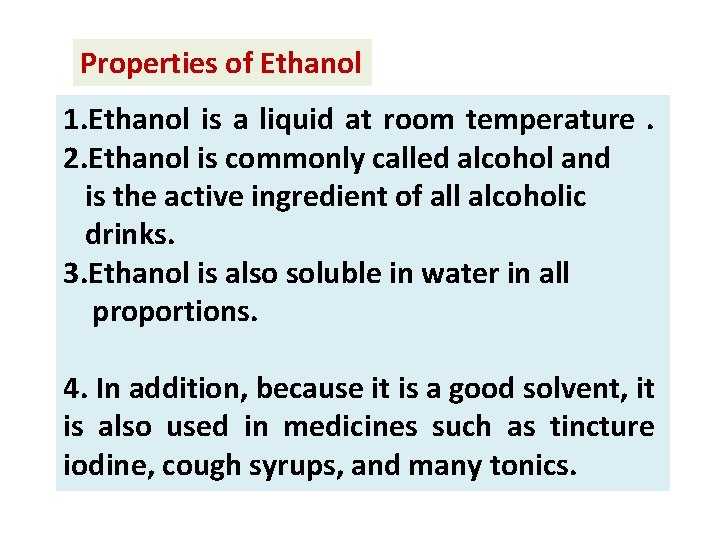 Properties of Ethanol 1. Ethanol is a liquid at room temperature. 2. Ethanol is
