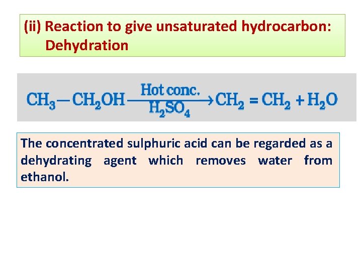 (ii) Reaction to give unsaturated hydrocarbon: Dehydration The concentrated sulphuric acid can be regarded