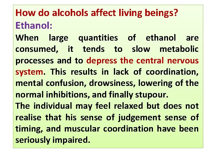 How do alcohols affect living beings? Ethanol: When large quantities of ethanol are consumed,