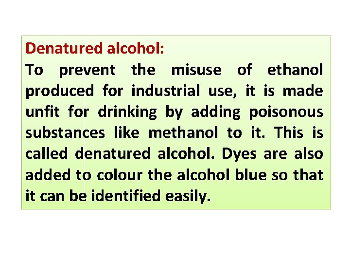 Denatured alcohol: To prevent the misuse of ethanol produced for industrial use, it is