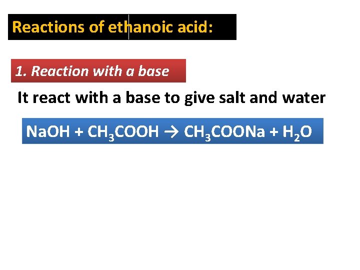 Reactions of ethanoic acid: 1. Reaction with a base It react with a base