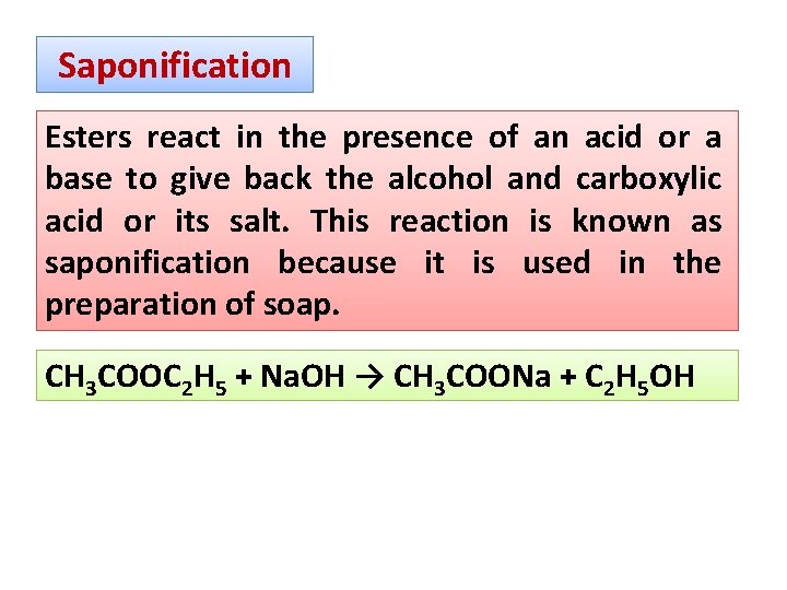 Saponification Esters react in the presence of an acid or a base to give