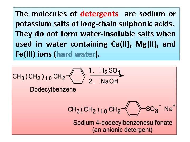 The molecules of detergents are sodium or potassium salts of long-chain sulphonic acids. They