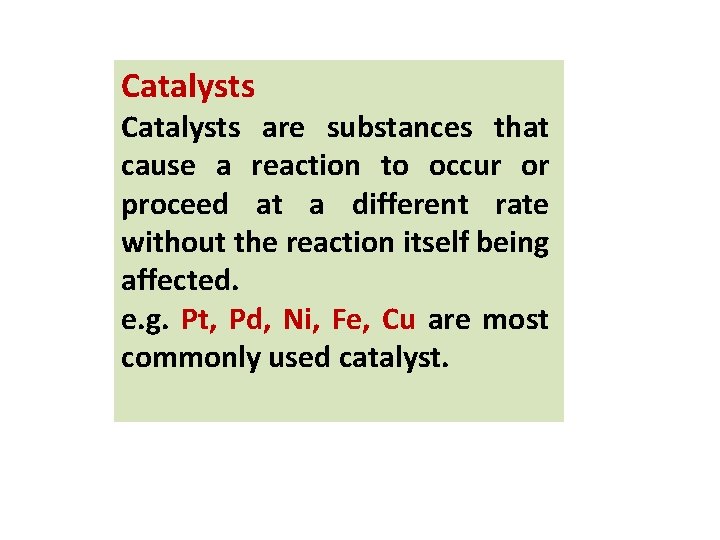 Catalysts are substances that cause a reaction to occur or proceed at a different