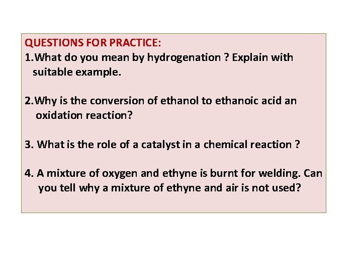QUESTIONS FOR PRACTICE: 1. What do you mean by hydrogenation ? Explain with suitable