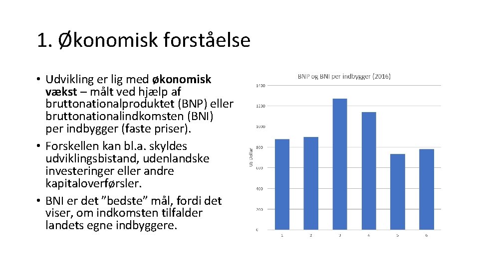 1. Økonomisk forståelse • Udvikling er lig med økonomisk vækst – målt ved hjælp