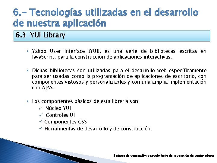 6. - Tecnologías utilizadas en el desarrollo de nuestra aplicación 6. 3 YUI Library