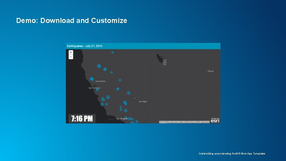 Demo: Download and Customize Customizing and extending Arc. GIS Web App Templates Demo: Download and Customize Customizing and extending Arc. GIS Web App Templates