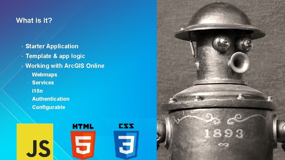 What is it? • Starter Application • Template & app logic • Working with What is it? • Starter Application • Template & app logic • Working with