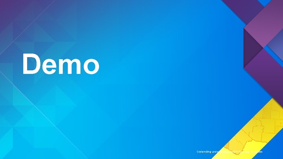 Demo Customizing and extending Arc. GIS Web App Templates Demo Customizing and extending Arc. GIS Web App Templates